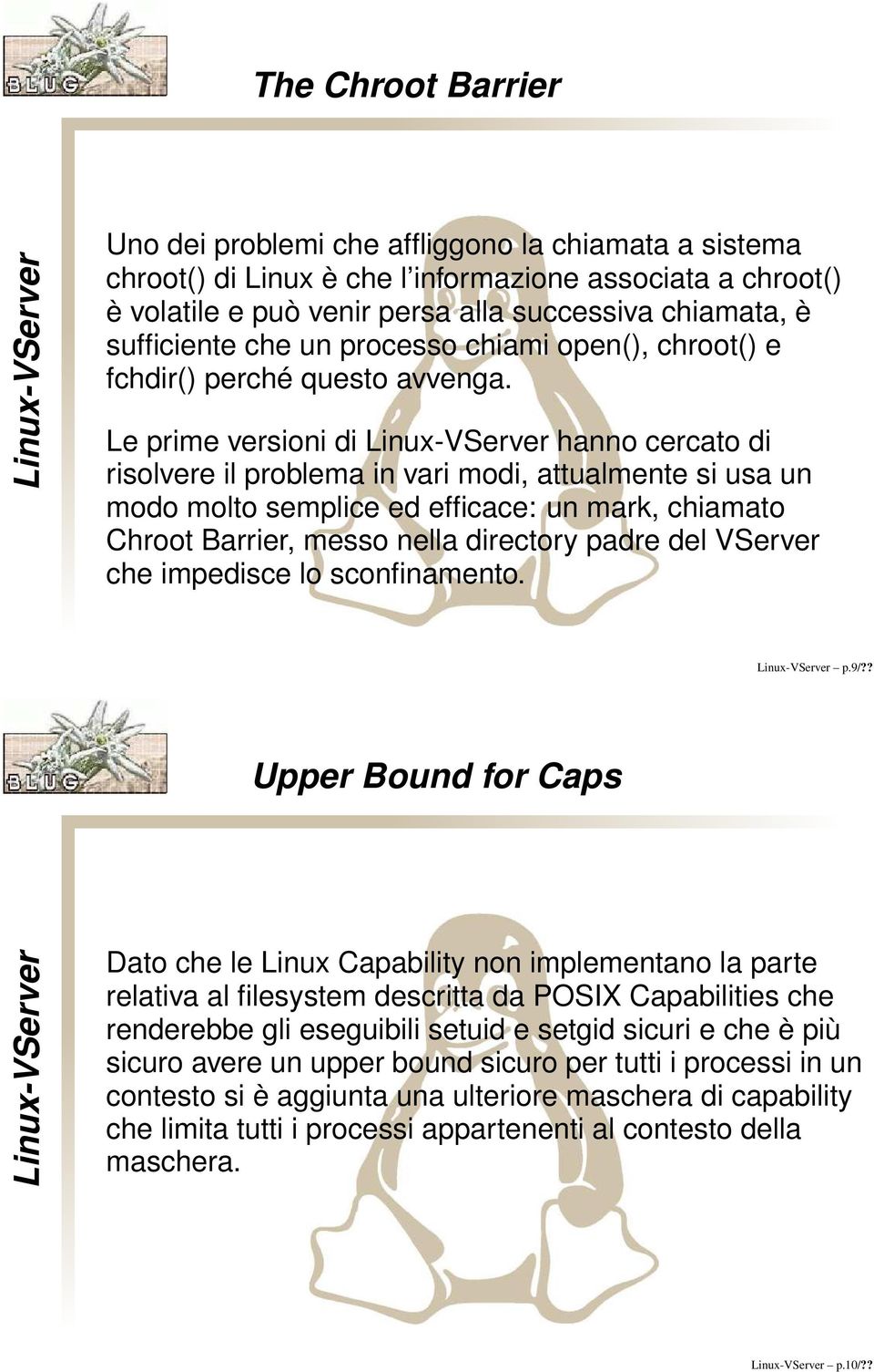 Le prime versioni di hanno cercato di risolvere il problema in vari modi, attualmente si usa un modo molto semplice ed efficace: un mark, chiamato Chroot Barrier, messo nella directory padre del