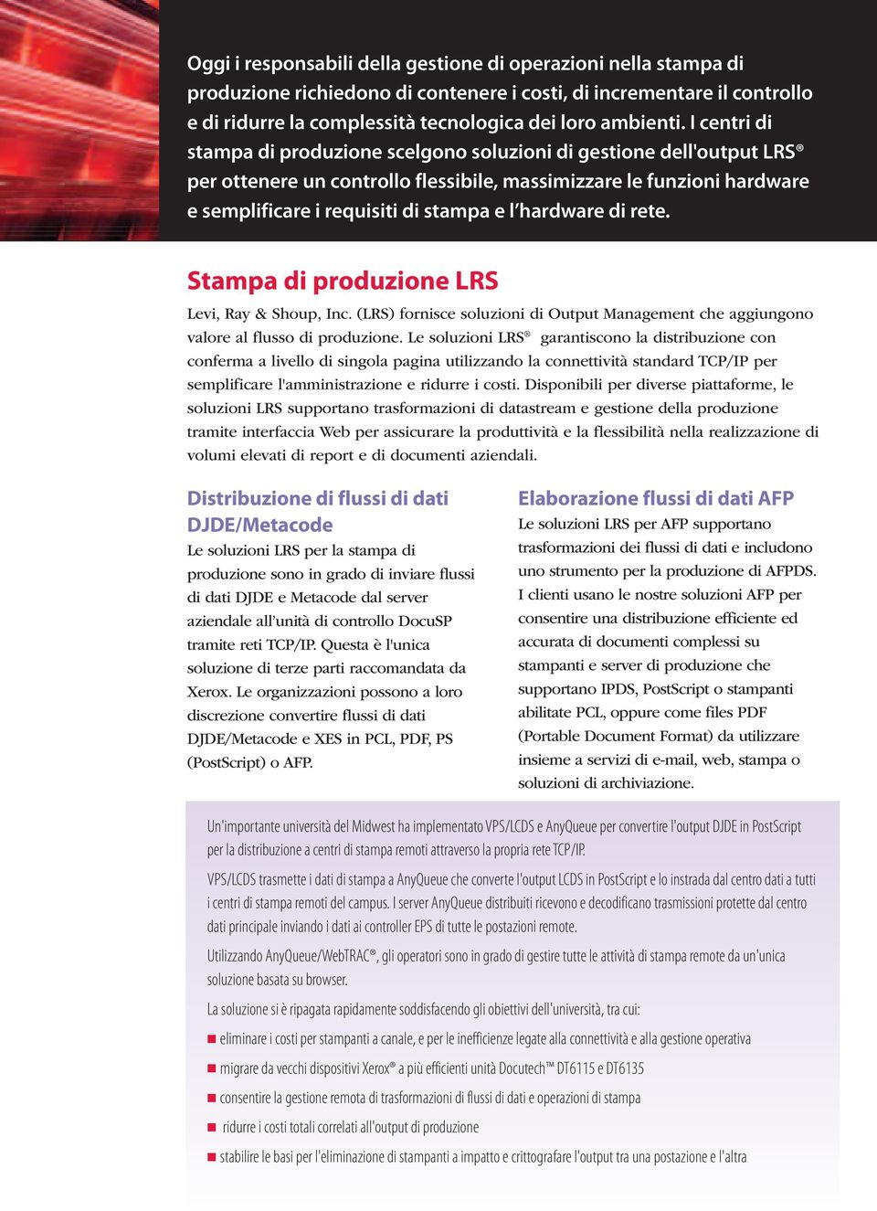 hardware di rete. Stampa di produzione LRS Levi, Ray & Shoup, Inc. (LRS) fornisce soluzioni di Output Management che aggiungono valore al flusso di produzione.