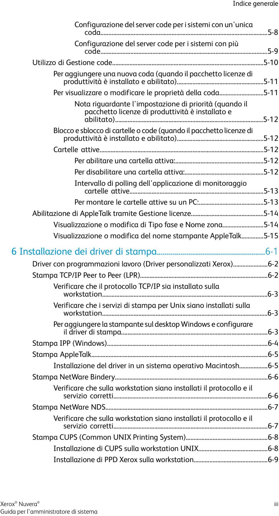 ..5-11 Nota riguardante l'impostazione di priorità (quando il produttività è installato e )...5-12 Blocco e sblocco di cartelle o code (quando il produttività è installato e )...5-12 Cartelle attive.