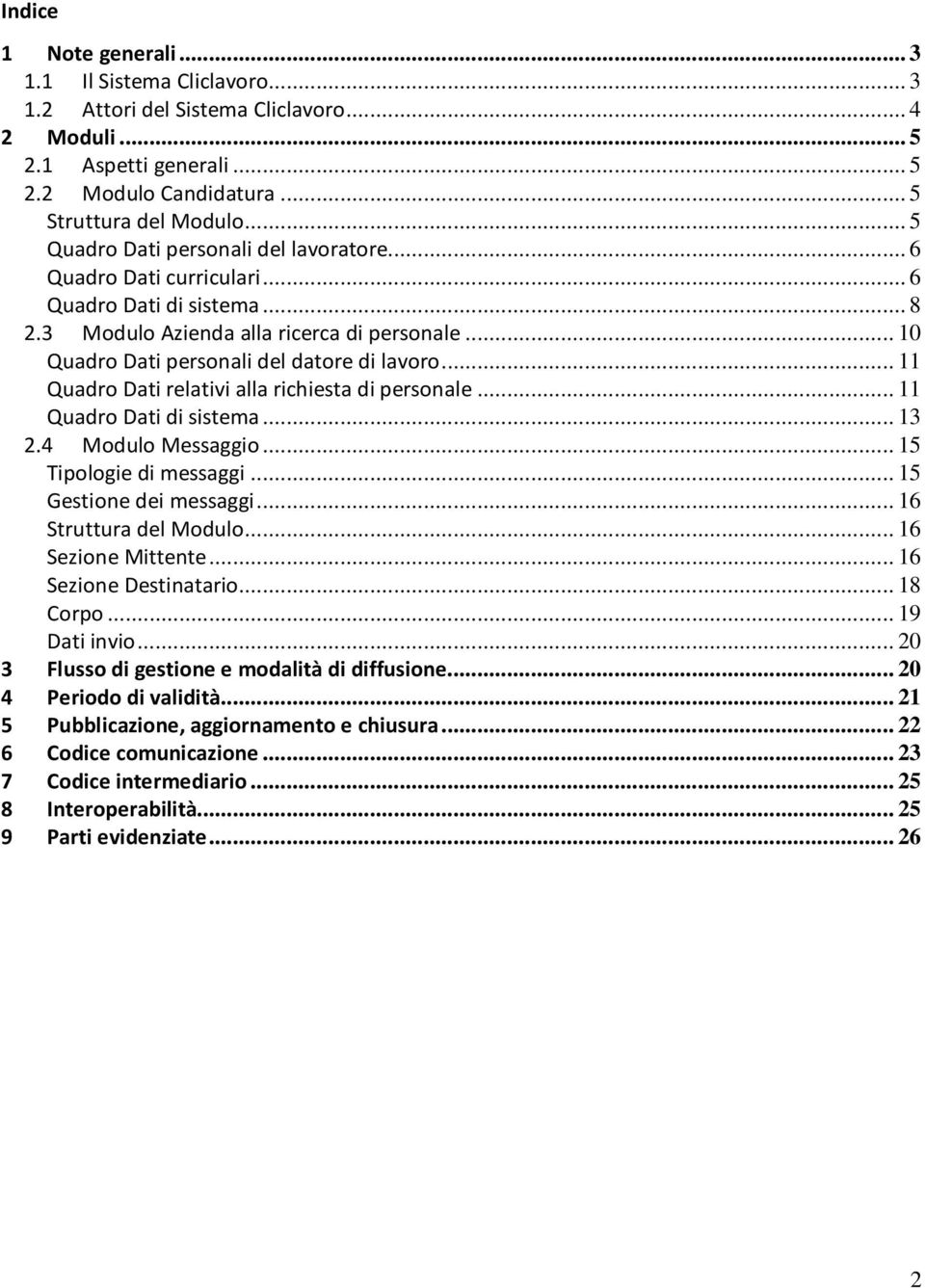 .. 11 Quadro Dati relativi alla richiesta di personale... 11 Quadro Dati di sistema... 13 2.4 Modulo Messaggio... 15 Tipologie di messaggi... 15 Gestione dei messaggi... 16 Struttura del Modulo.