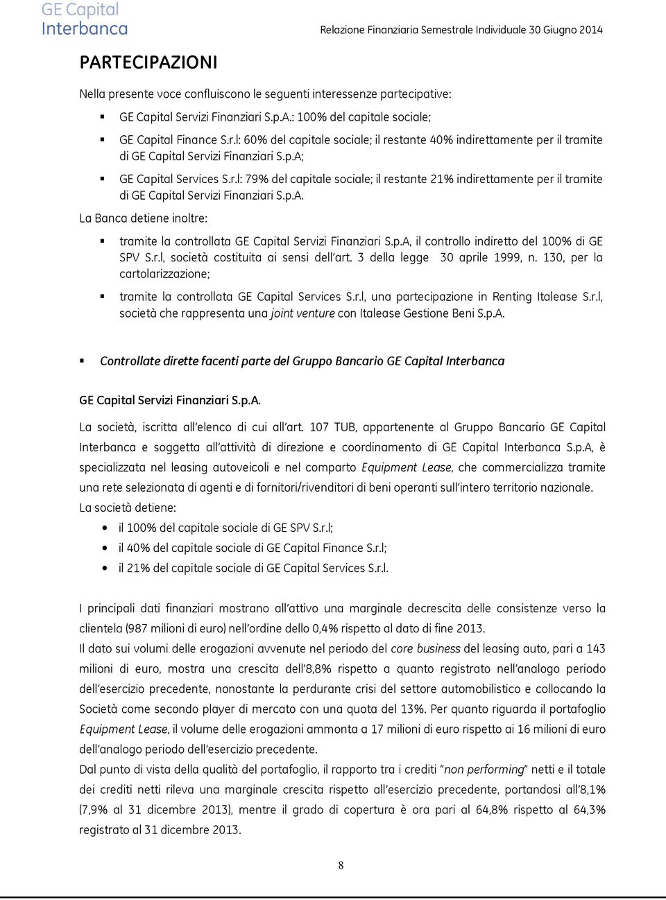 p.A, il controllo indiretto del 100% di GE SPV S.r.l, società costituita ai sensi dell art. 3 della legge 30 aprile 1999, n.