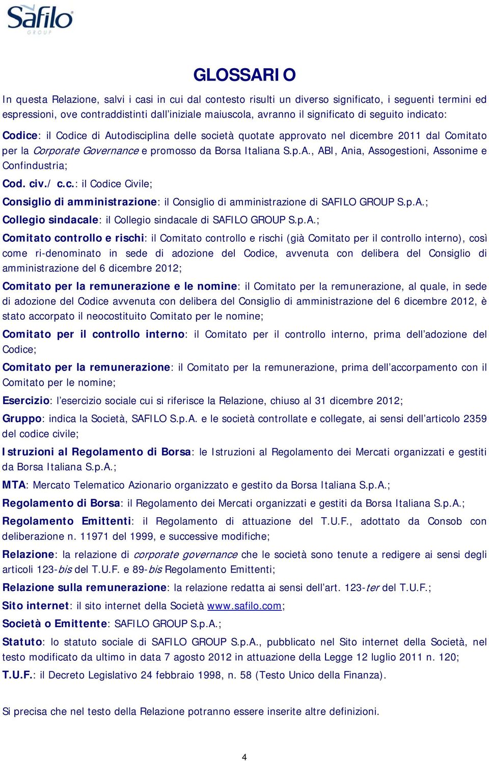 civ./ c.c.: il Codice Civile; Consiglio di amministrazione: il Consiglio di amministrazione di SAF