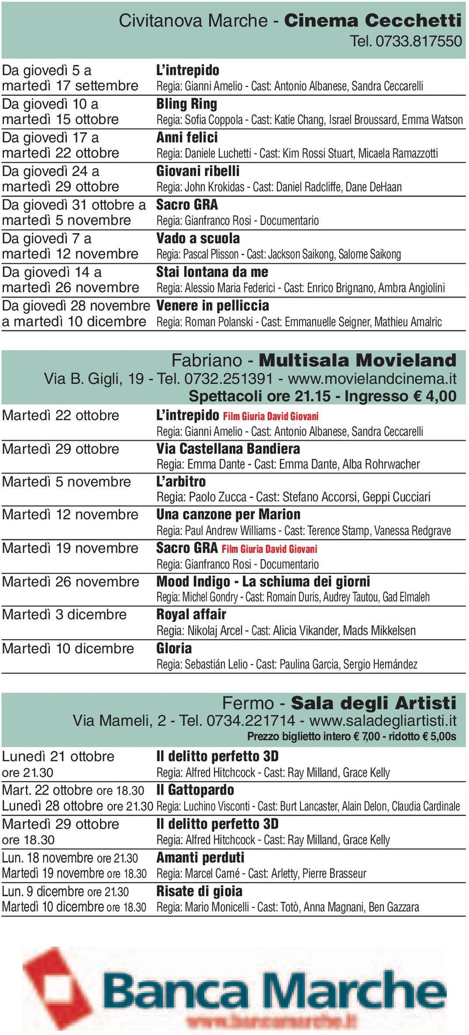 Katie Chang, Israel Broussard, Emma Watson Da giovedì 17 a Anni felici martedì 22 ottobre Regia: Daniele Luchetti - Cast: Kim Rossi Stuart, Micaela Ramazzotti Da giovedì 24 a Giovani ribelli martedì