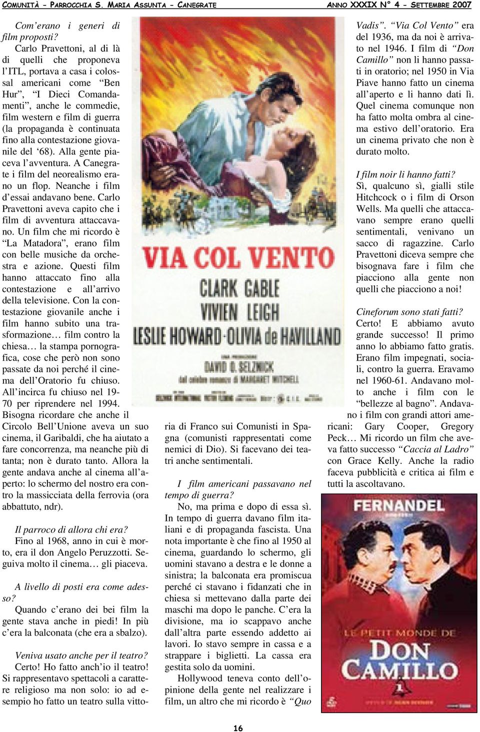 continuata fino alla contestazione giovanile del 68). Alla gente piaceva l avventura. A Canegrate i film del neorealismo erano un flop. Neanche i film d essai andavano bene.