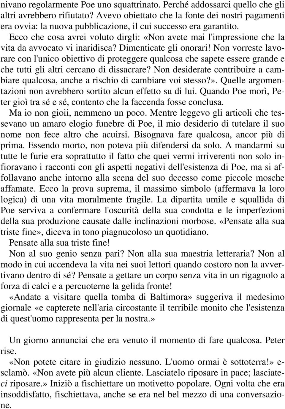 Ecco che cosa avrei voluto dirgli: «Non avete mai l'impressione che la vita da avvocato vi inaridisca? Dimenticate gli onorari!