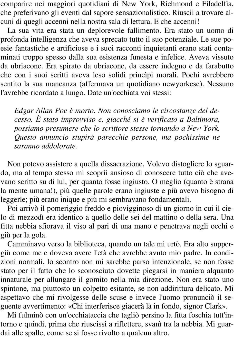 Le sue poesie fantastiche e artificiose e i suoi racconti inquietanti erano stati contaminati troppo spesso dalla sua esistenza funesta e infelice. Aveva vissuto da ubriacone.