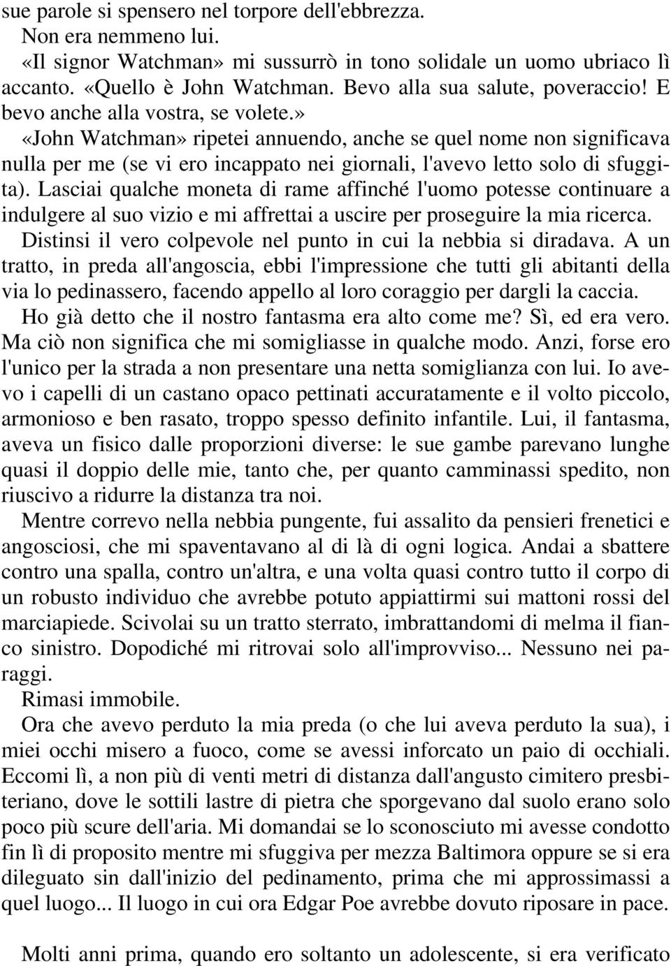 » «John Watchman» ripetei annuendo, anche se quel nome non significava nulla per me (se vi ero incappato nei giornali, l'avevo letto solo di sfuggita).