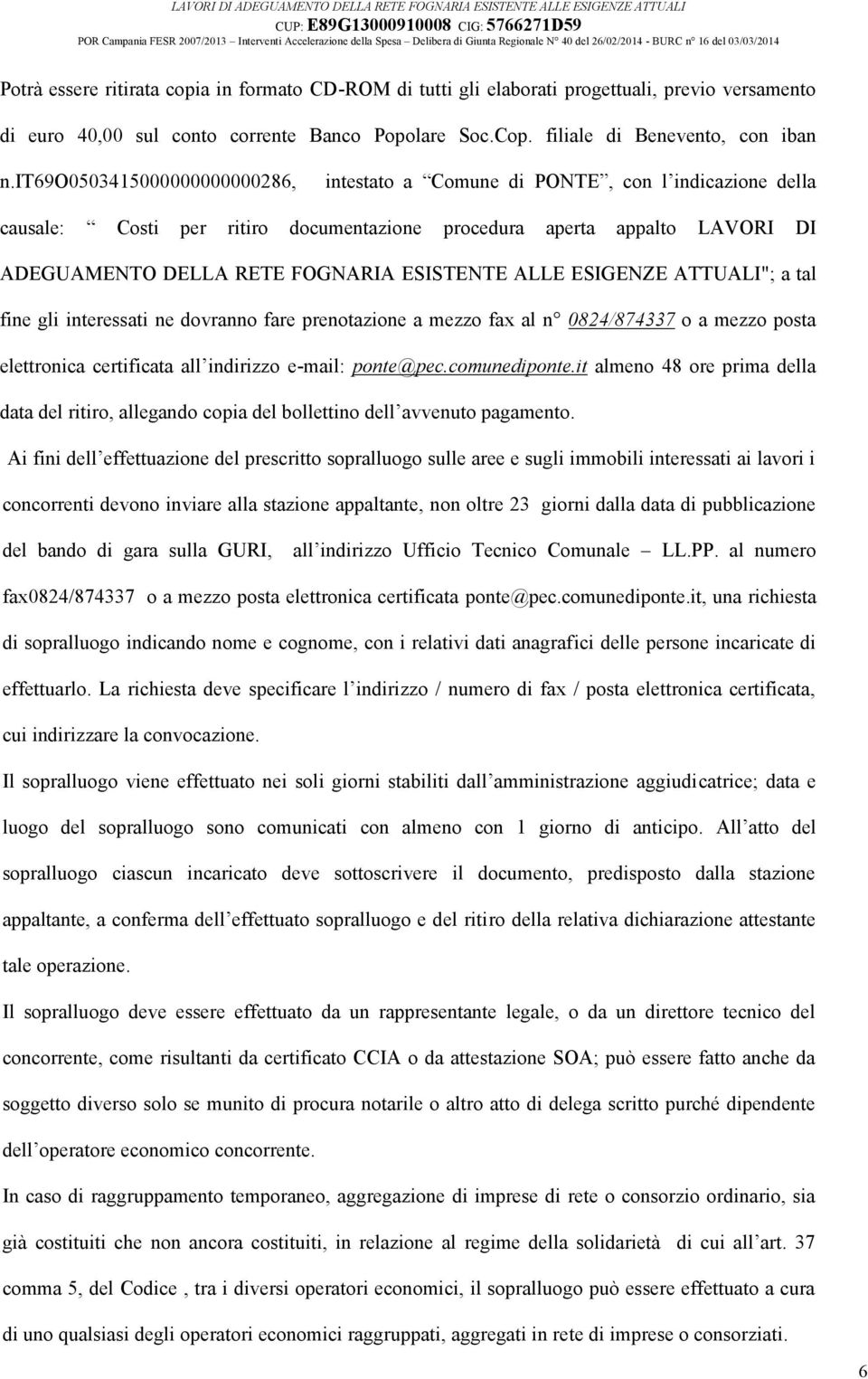 ALLE ESIGENZE ATTUALI"; a tal fine gli interessati ne dovranno fare prenotazione a mezzo fax al n 0824/874337 o a mezzo posta elettronica certificata all indirizzo e-mail: ponte@pec.comunediponte.