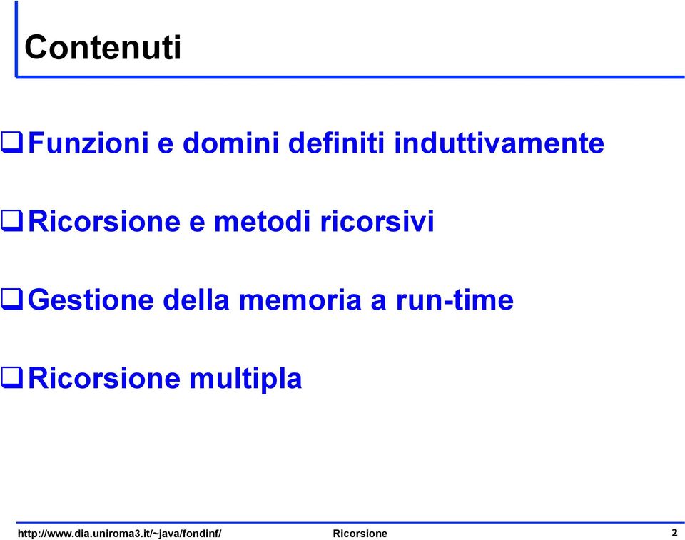 Gestione della memoria a run-time q Ricorsione