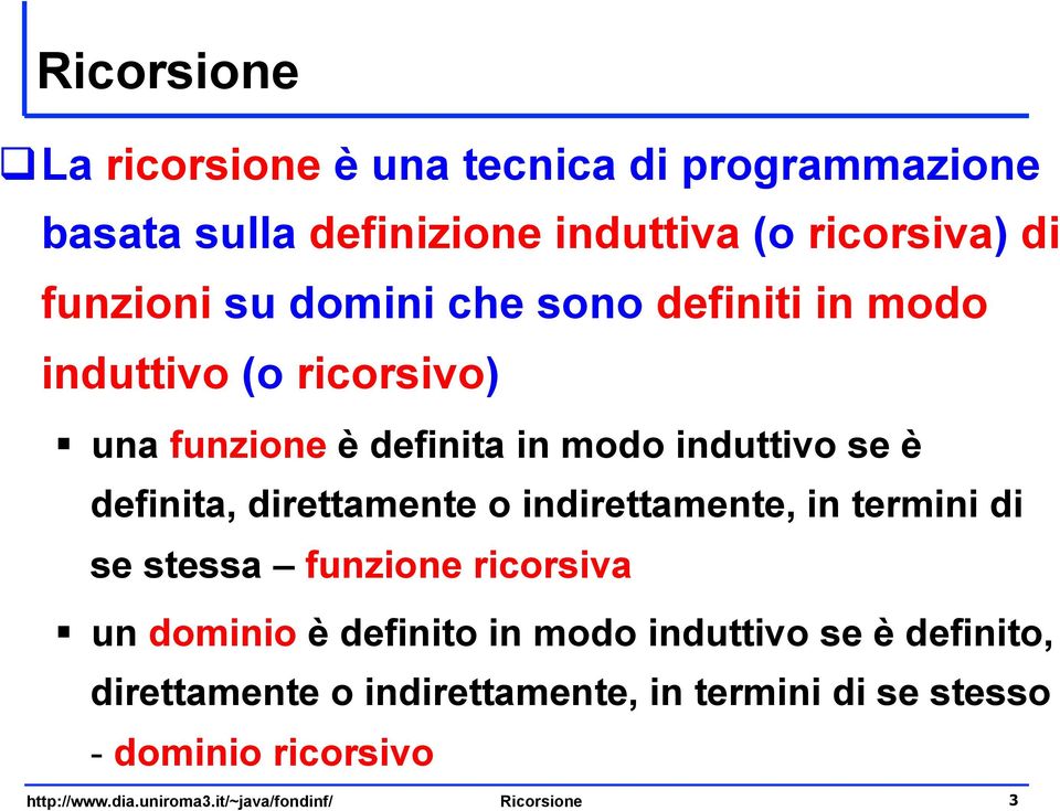 direttamente o indirettamente, in termini di se stessa funzione ricorsiva un dominio è definito in modo induttivo se è