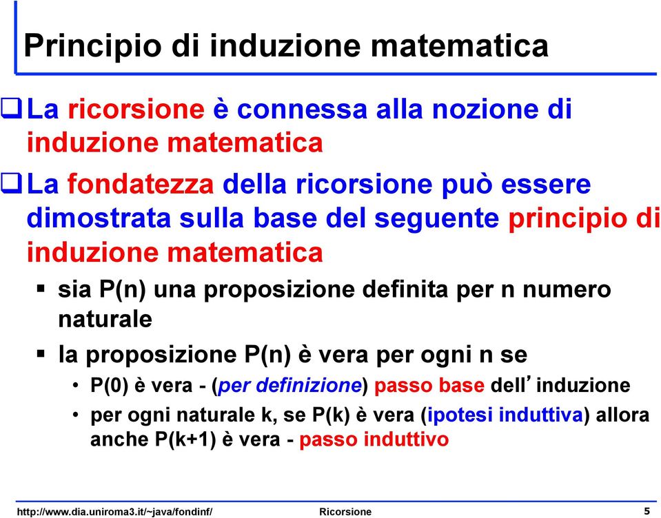 naturale la proposizione P(n) è vera per ogni n se P(0) è vera - (per definizione) passo base dell induzione per ogni naturale k,