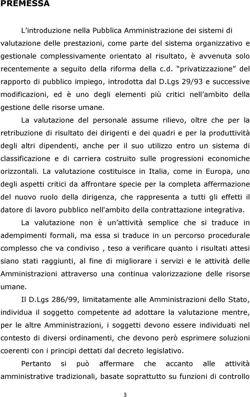 Lgs 29/93 e successive modificazioni, ed è uno degli elementi più critici nell ambito della gestione delle risorse umane.