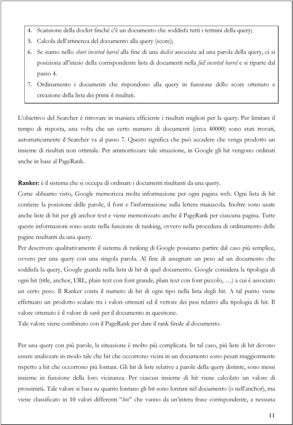 riparte dal passo 4. 7. Ordinamento i documenti che rispondono alla query in funzione dello score ottenuto e creazione della lista dei primi k risultati.