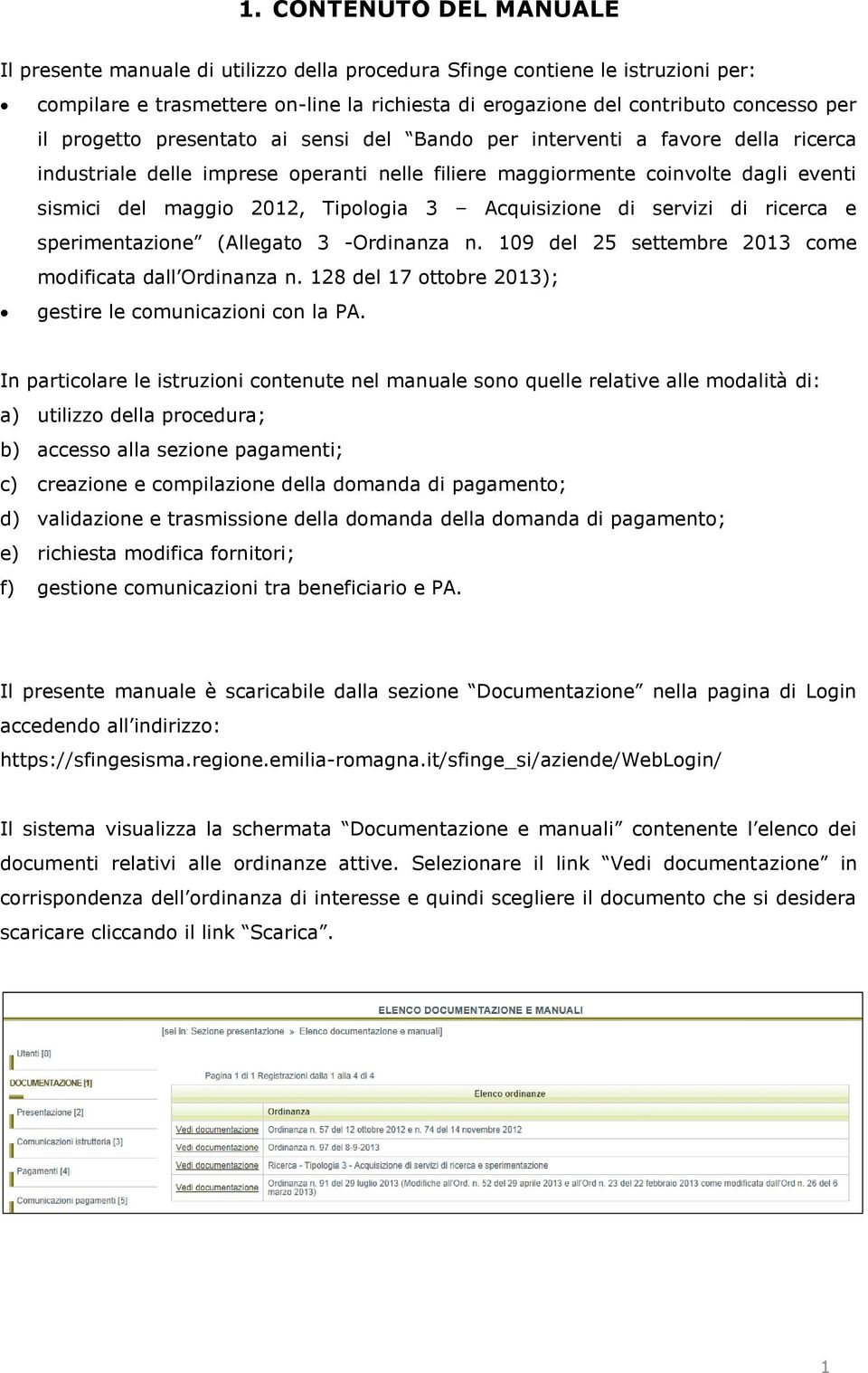 -Ordinanza n. 109 del 25 settembre 2013 come n. 128 del 17 ottobre 2013);; gestire le comunicazioni con la PA.