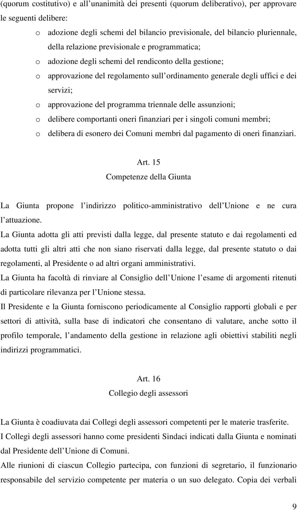 programma triennale delle assunzioni; o delibere comportanti oneri finanziari per i singoli comuni membri; o delibera di esonero dei Comuni membri dal pagamento di oneri finanziari. Art.