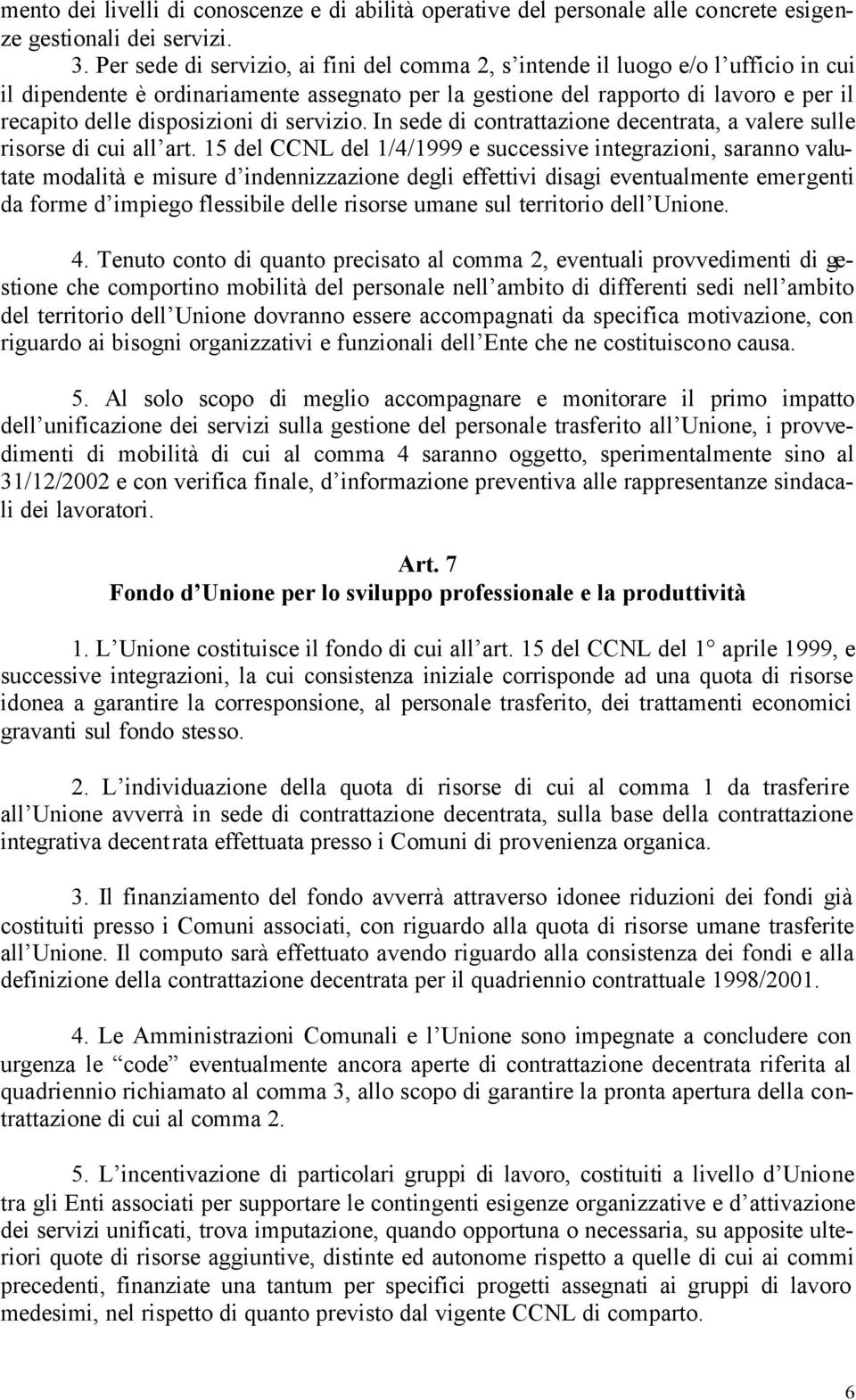 di servizio. In sede di contrattazione decentrata, a valere sulle risorse di cui all art.