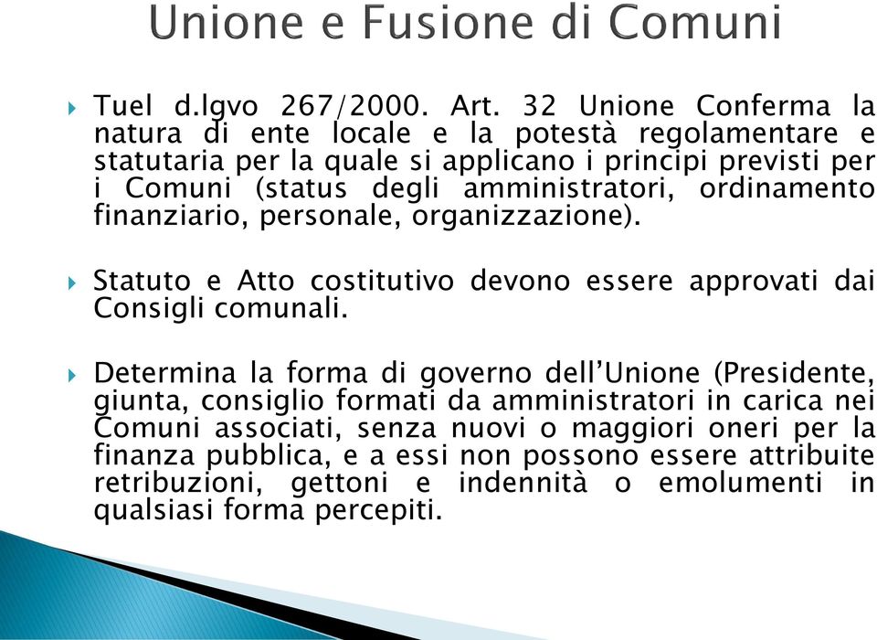 amministratori, ordinamento finanziario, personale, organizzazione). Statuto e Atto costitutivo devono essere approvati dai Consigli comunali.