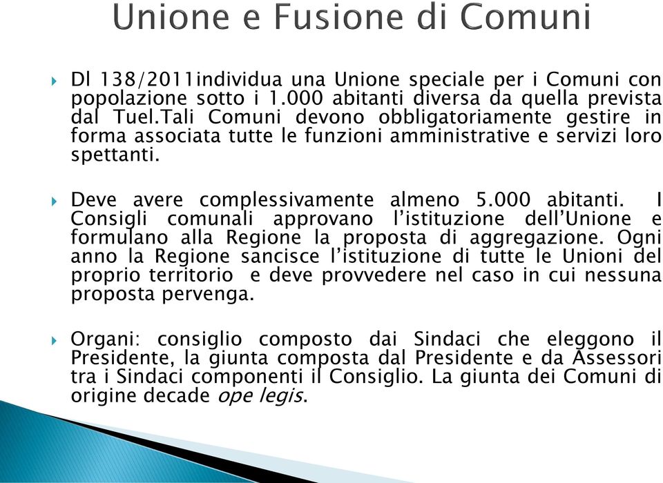 I Consigli comunali approvano l istituzione dell Unione e formulano alla Regione la proposta di aggregazione.