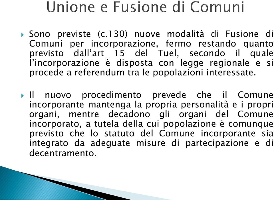 incorporazione è disposta con legge regionale e si procede a referendum tra le popolazioni interessate.