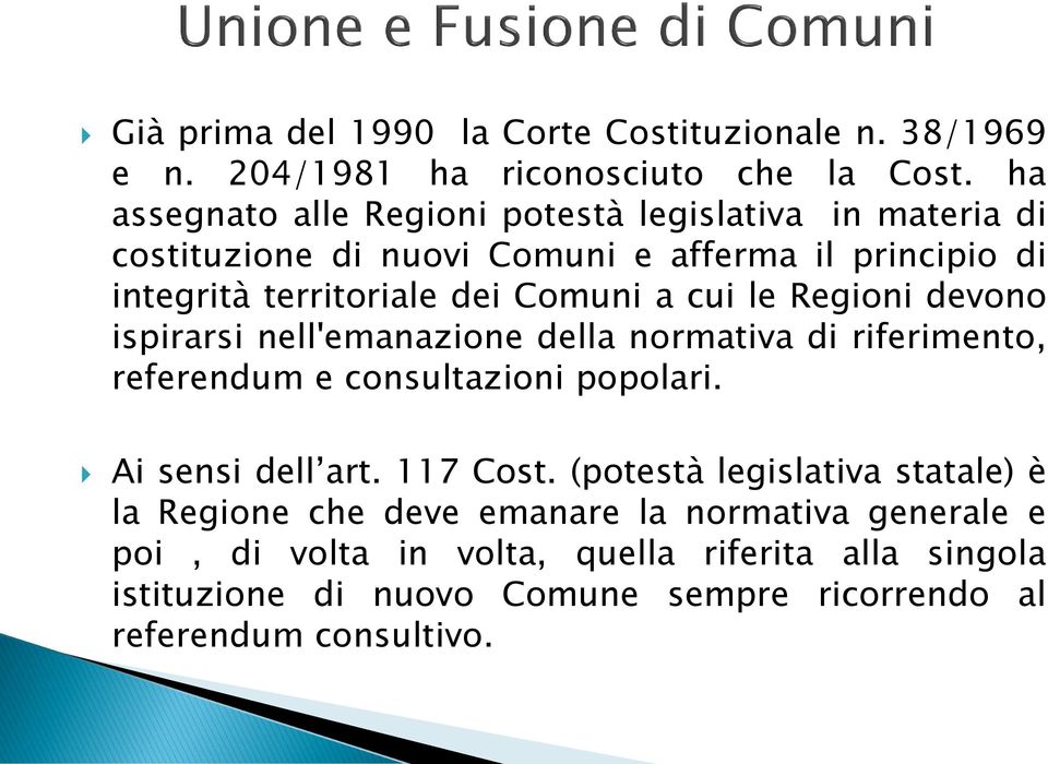 cui le Regioni devono ispirarsi nell'emanazione della normativa di riferimento, referendum e consultazioni popolari. Ai sensi dell art. 117 Cost.