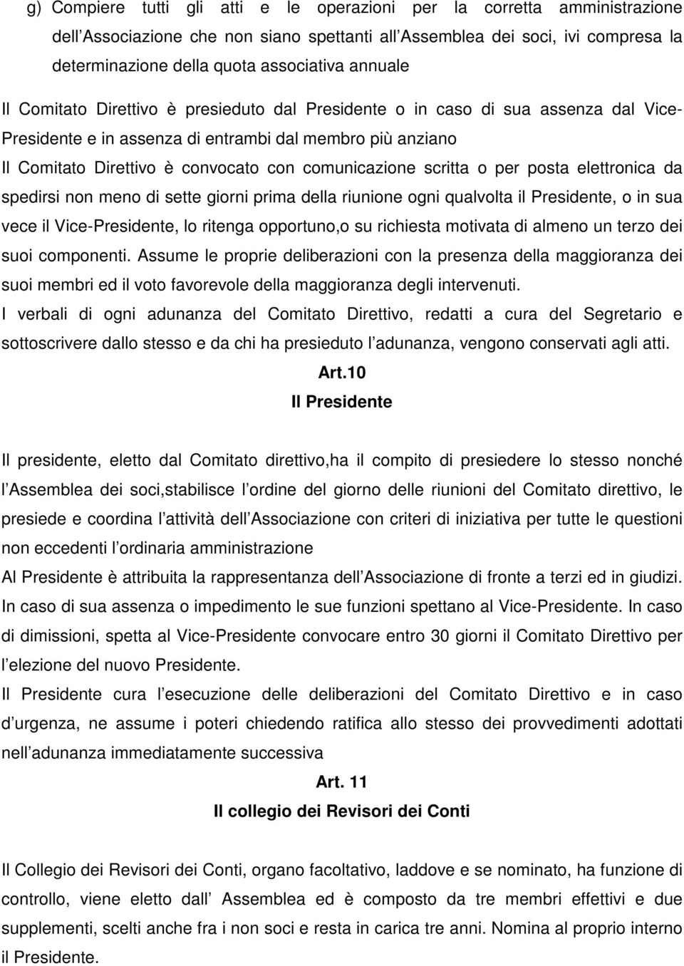 comunicazione scritta o per posta elettronica da spedirsi non meno di sette giorni prima della riunione ogni qualvolta il Presidente, o in sua vece il Vice-Presidente, lo ritenga opportuno,o su