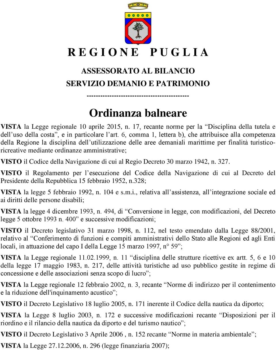 6, comma 1, lettera b), che attribuisce alla competenza della Regione la disciplina dell utilizzazione delle aree demaniali marittime per finalità turisticoricreative mediante ordinanze