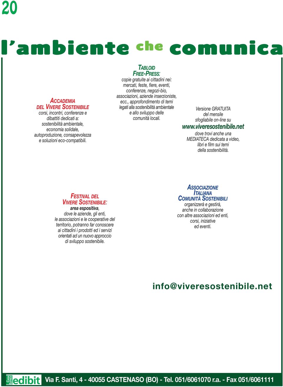 , approfondimento di temi legati alla sostenibilità ambientale e allo sviluppo delle comunità locali.