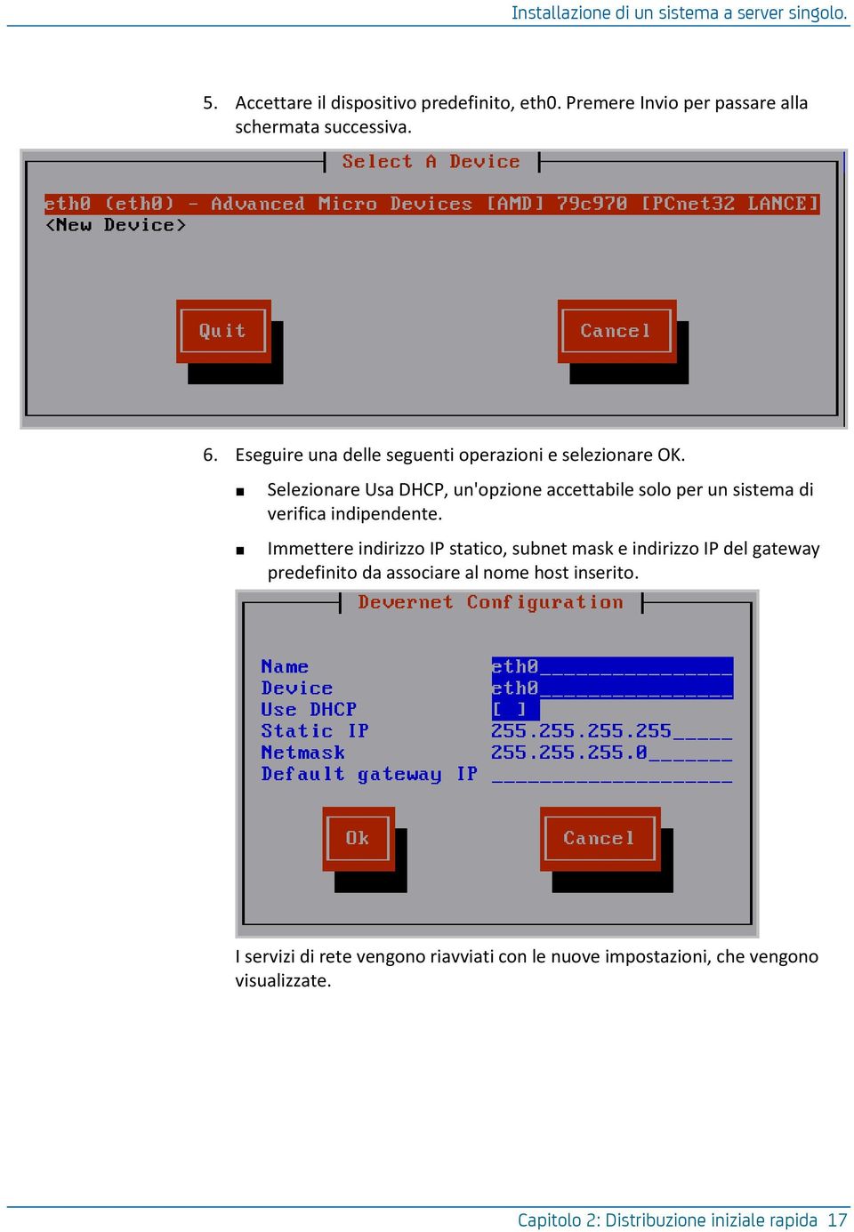 Selezionare Usa DHCP, un'opzione accettabile solo per un sistema di verifica indipendente.