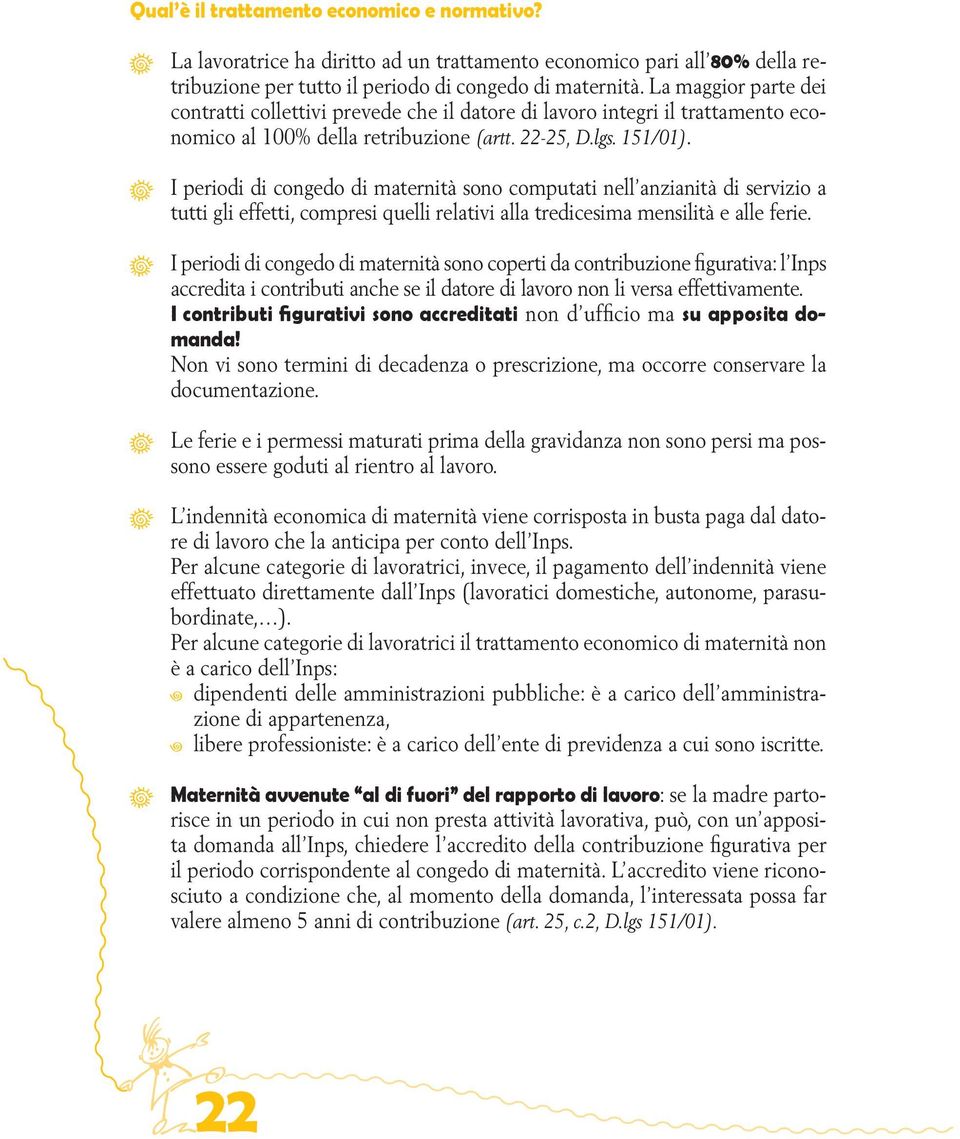 I periodi di congedo di maternità sono computati nell anzianità di servizio a tutti gli effetti, compresi quelli relativi alla tredicesima mensilità e alle ferie.