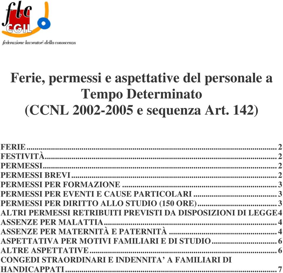 .. 3 PERMESSI PER DIRITTO ALLO STUDIO (150 ORE)... 3 ALTRI PERMESSI RETRIBUITI PREVISTI DA DISPOSIZIONI DI LEGGE4 ASSENZE PER MALATTIA.