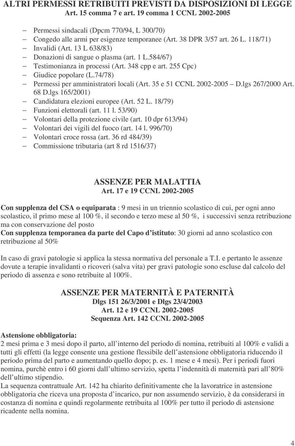 74/78) Permessi per amministratori locali (Art. 35 e 51 CCNL 2002-2005 D.lgs 267/2000 Art. 68 D.lgs 165/2001) Candidatura elezioni europee (Art. 52 L. 18/79) Funzioni elettorali (art. 11 l.