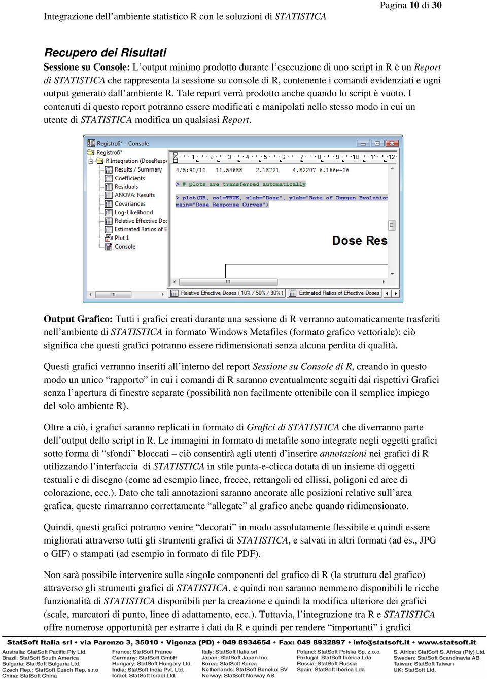 I contenuti di questo report potranno essere modificati e manipolati nello stesso modo in cui un utente di STATISTICA modifica un qualsiasi Report.