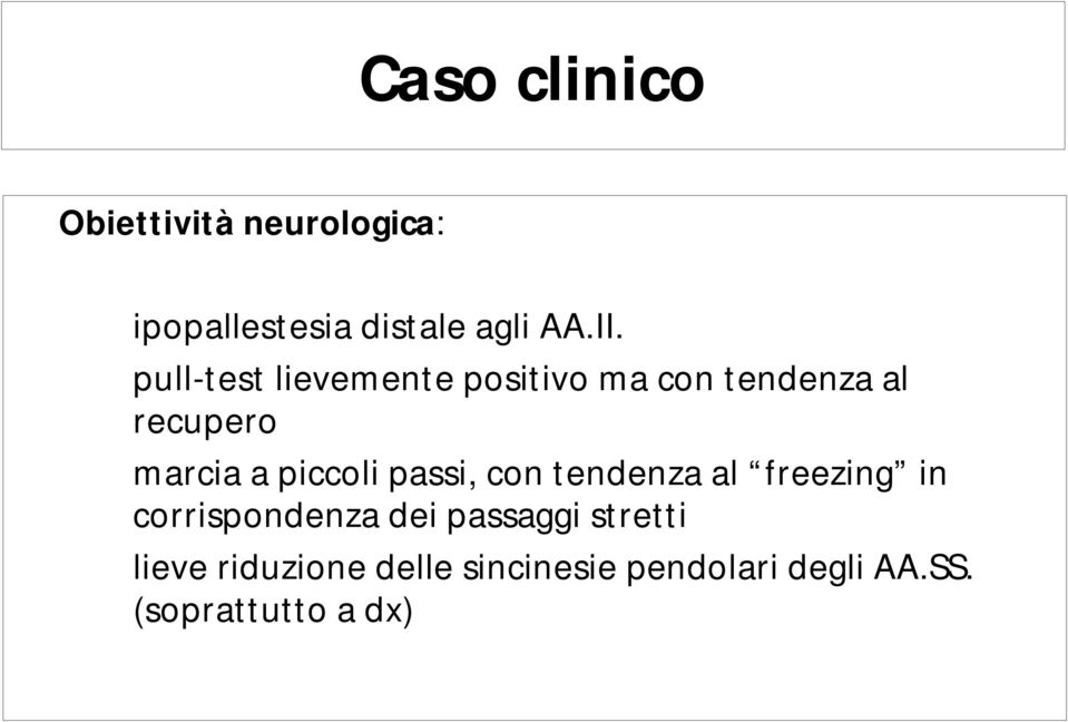 piccoli passi, con tendenza al freezing in corrispondenza dei passaggi