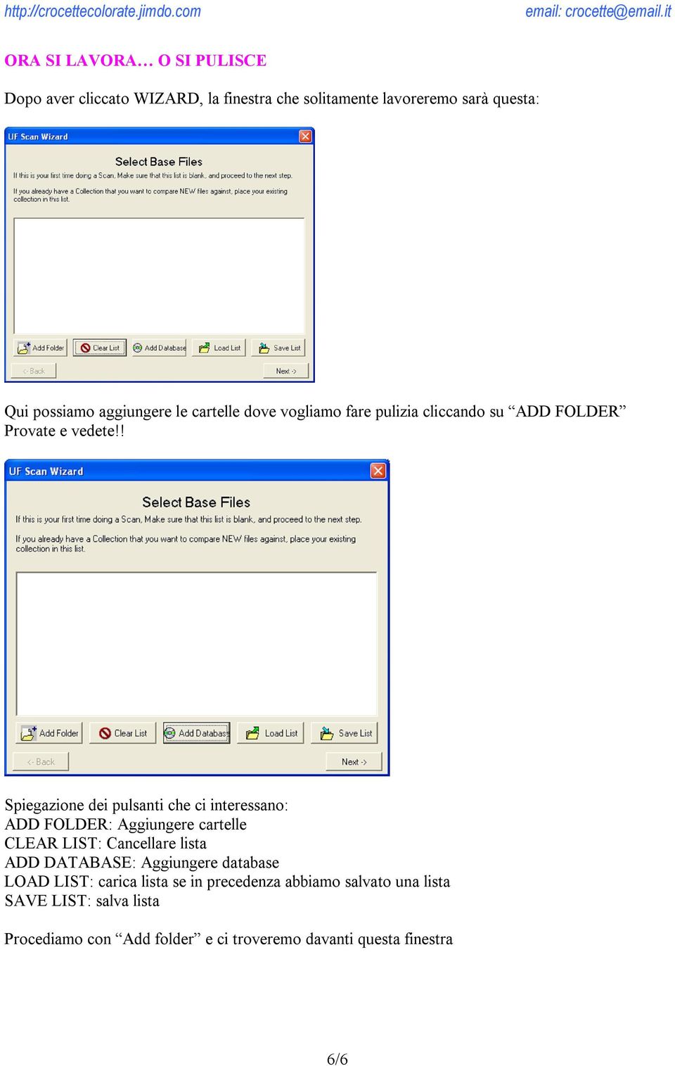 ! Spiegazione dei pulsanti che ci interessano: ADD FOLDER: Aggiungere cartelle CLEAR LIST: Cancellare lista ADD DATABASE: