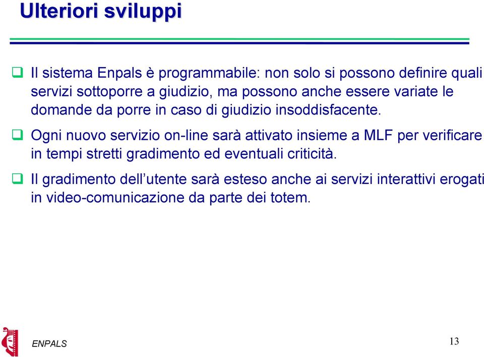 Ogni nuovo servizio on-line sarà attivato insieme a MLF per verificare in tempi stretti gradimento ed eventuali