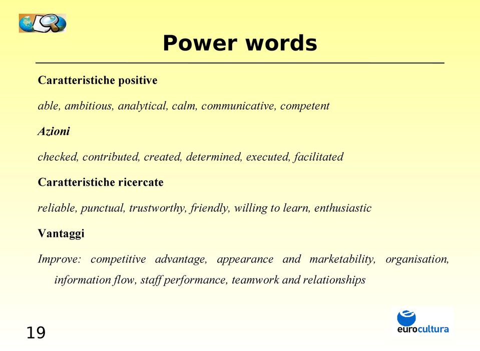 punctual, trustworthy, friendly, willing to learn, enthusiastic Vantaggi Improve: competitive advantage,