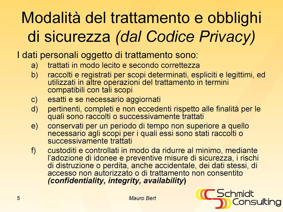 eccedenti rispetto alle finalità per le quali sono raccolti o successivamente trattati e) conservati per un periodo di tempo non superiore a quello necessario agli scopi per i quali essi sono stati