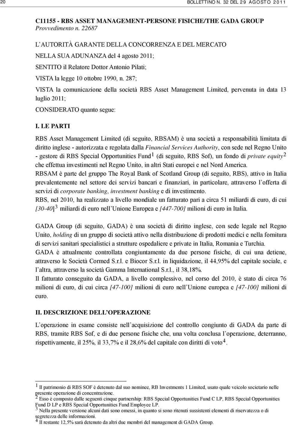 287; VISTA la comunicazione della società RBS Asset Management Limited, pervenuta in data 13 luglio 2011; CONSIDERATO quanto segue: I.