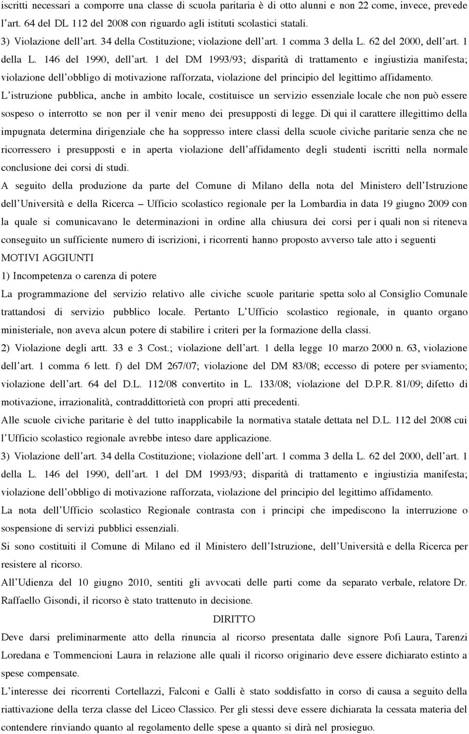 1 del DM 1993/93; disparità di trattamento e ingiustizia manifesta; violazione dell obbligo di motivazione rafforzata, violazione del principio del legittimo affidamento.