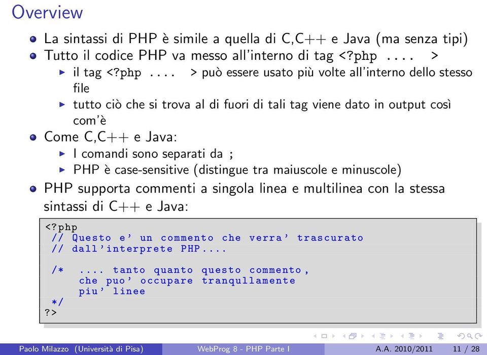 .. > può essere usato più volte all interno dello stesso file tutto ciò che si trova al di fuori di tali tag viene dato in output così com è Come C,C++ e Java: I comandi sono