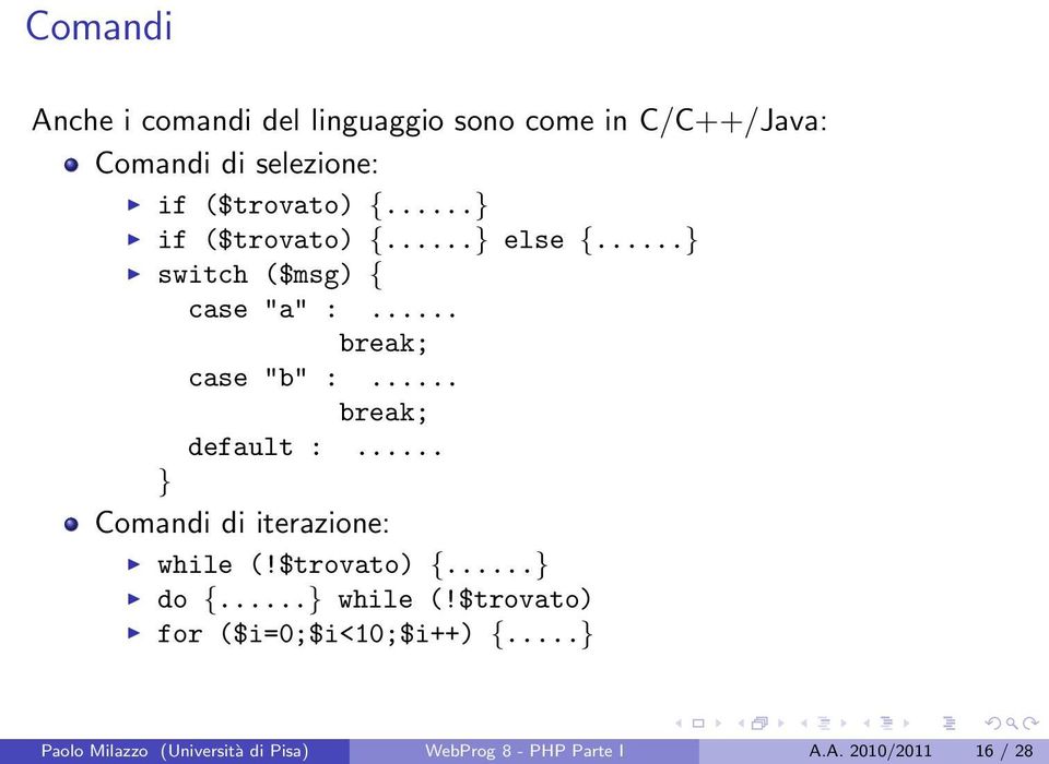 .. break; default :... } Comandi di iterazione: while (!$trovato) {...} do {...} while (!