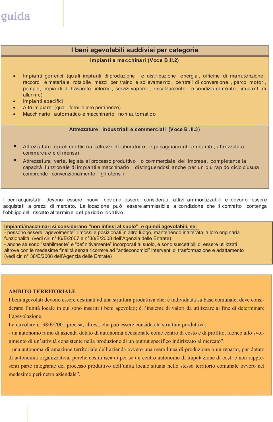 parco motori, pomp e, impia nti di trasporto interno, servizi vapore, riscaldament o e condizionam ento, impia nti di allar me) Impianti speci fici Altri im pianti (quali forni e loro pertinenze)