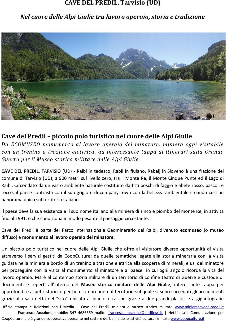 PREDIL, TARVISIO (UD) - Raibl in tedesco, Rabil in fiulano, Rabelj in Sloveno è una frazione del comune di Tarvisio (UD), a 900 metri sul livello zero, tra il Monte Re, il Monte Cinque Punte ed il