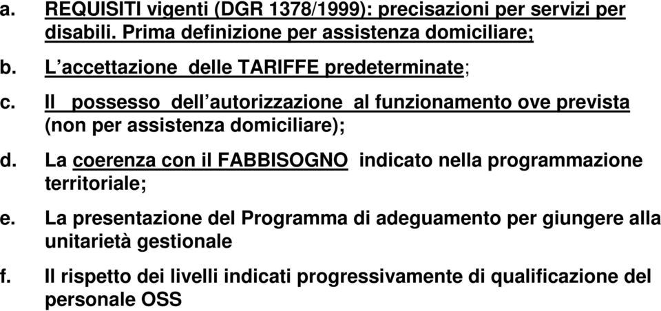 Il possesso dell autorizzazione al funzionamento ove prevista (non per assistenza domiciliare); d.