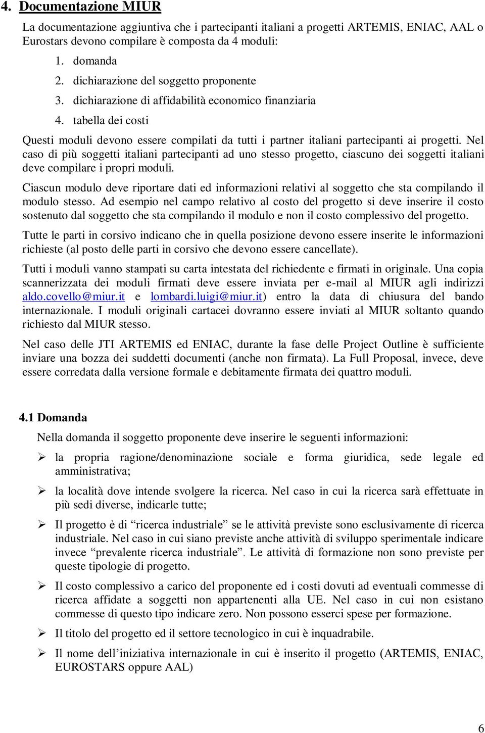 tabella dei costi Questi moduli devono essere compilati da tutti i partner italiani partecipanti ai progetti.
