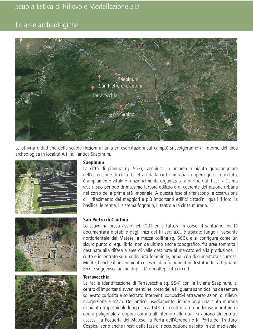 553), racchiusa in un area a pianta quadrangolare dell estensione di circa 12 ettari dalla cinta muraria in opera quasi reticolata, è ampiamente vitale e funzionalmente organizzata a partire dal II