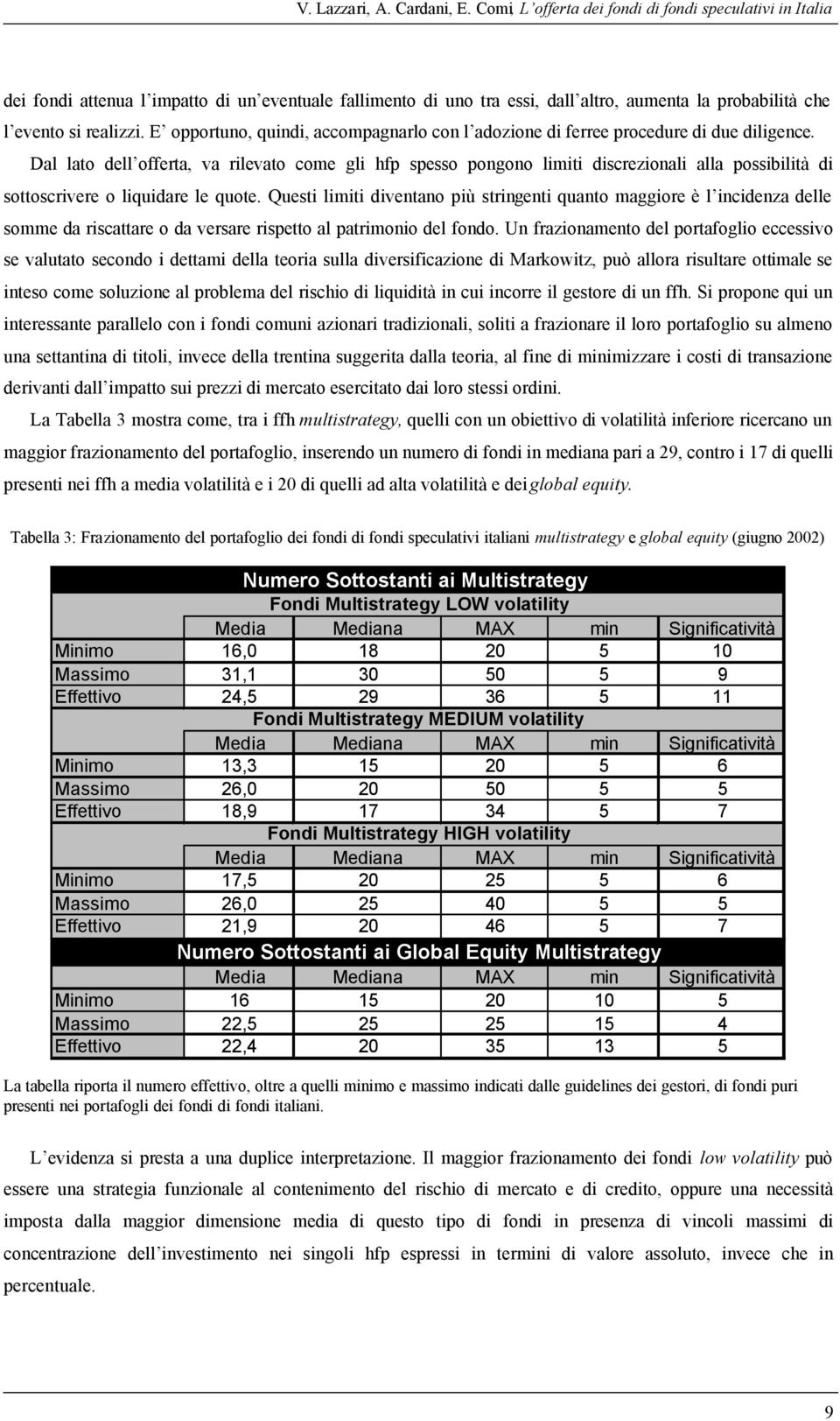 E opportuno, quindi, accompagnarlo con l adozione di ferree procedure di due diligence.