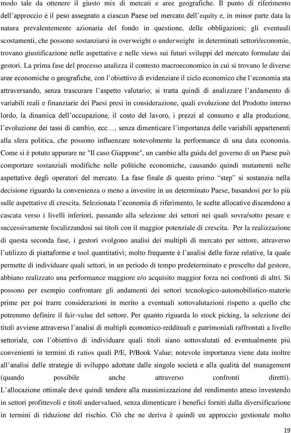 obbligazioni; gli eventuali scostamenti, che possono sostanziarsi in overweight o underweight in determinati settori/economie, trovano giustificazione nelle aspettative e nelle views sui futuri