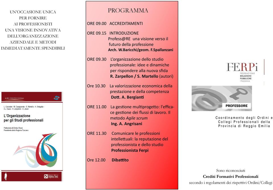 30 L organizzazione dello studio professionale: idee e dinamiche per rispondere alla nuova sfida R. Zarpellon / S. Martello (autori) Ore 10.