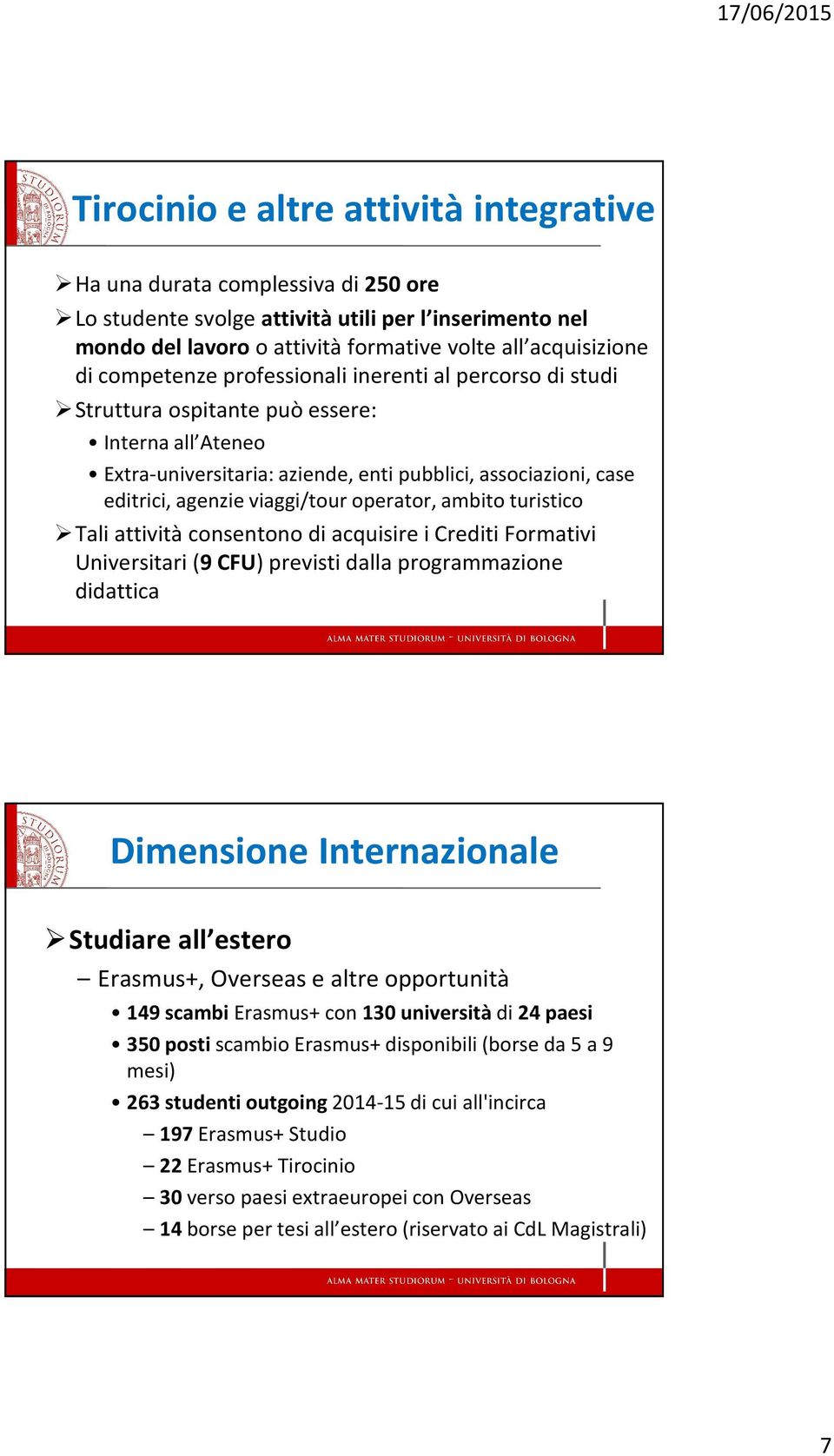 operator, ambito turistico Tali attività consentono di acquisire i Crediti Formativi Universitari (9 CFU) previsti dalla programmazione didattica Dimensione Internazionale Studiare all estero